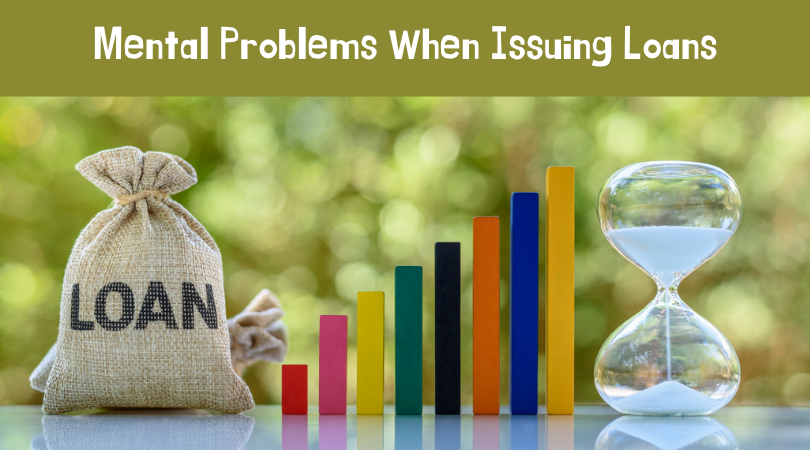 Mental Problems When Issuing Loans